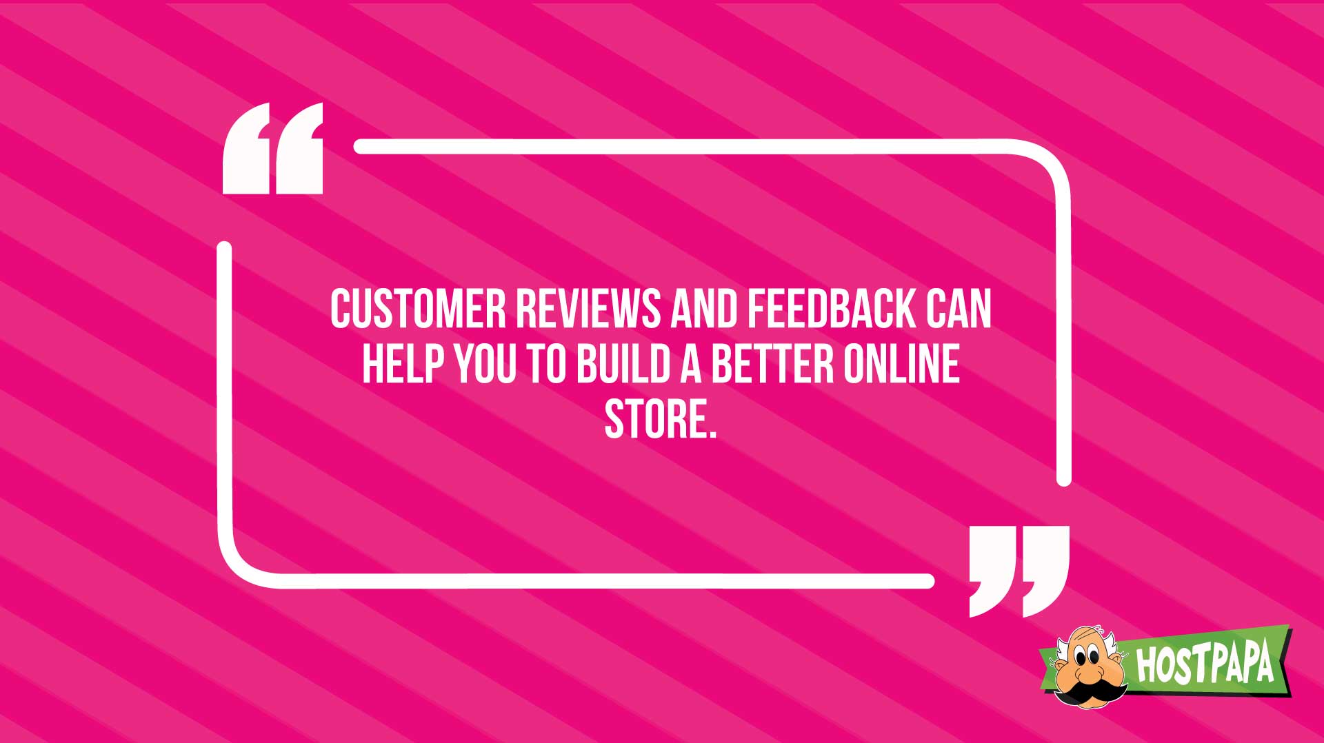 Customer reviews can help you to build a better online store