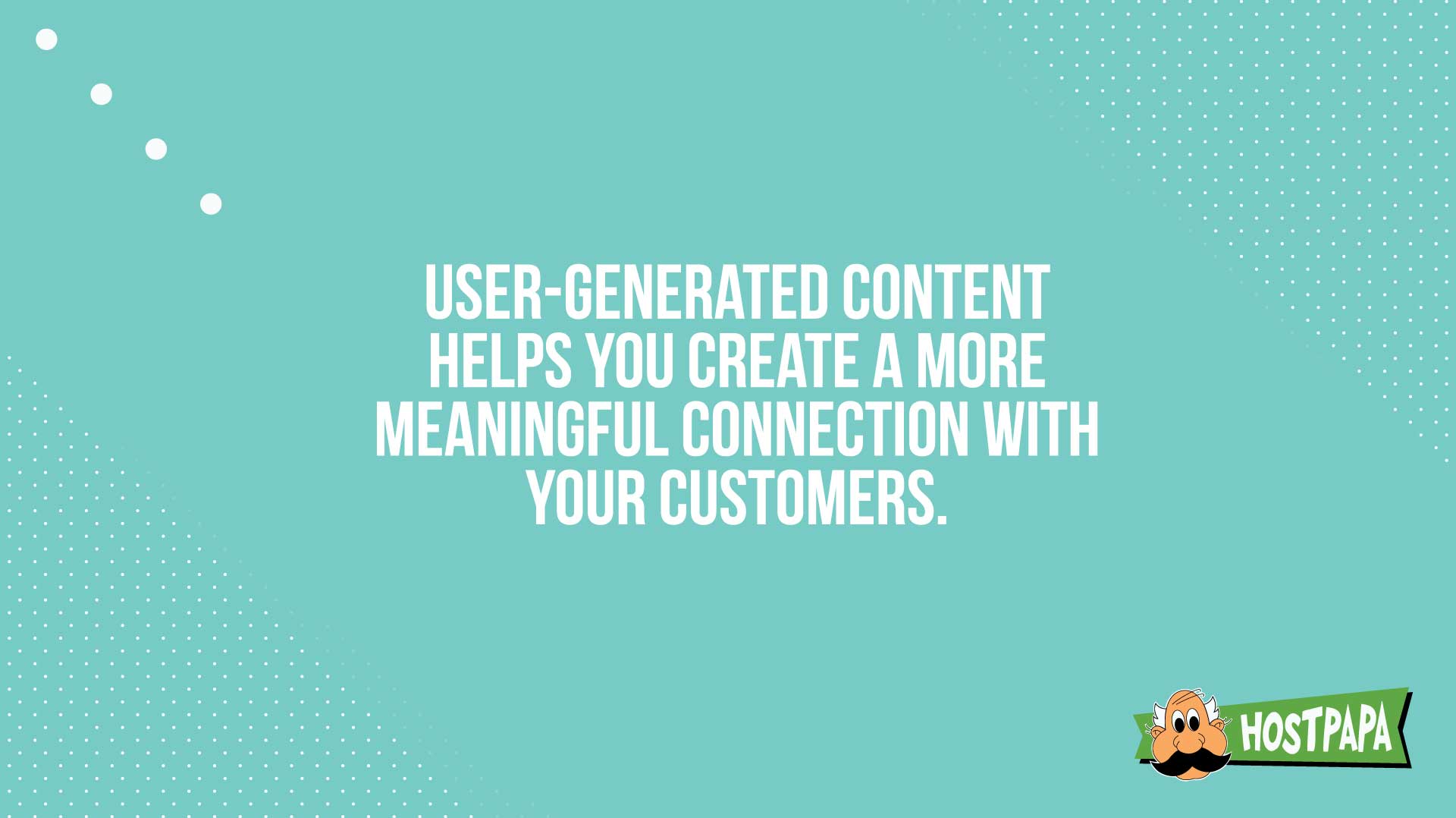 UGC helps you create a more meaningful connection with your customers