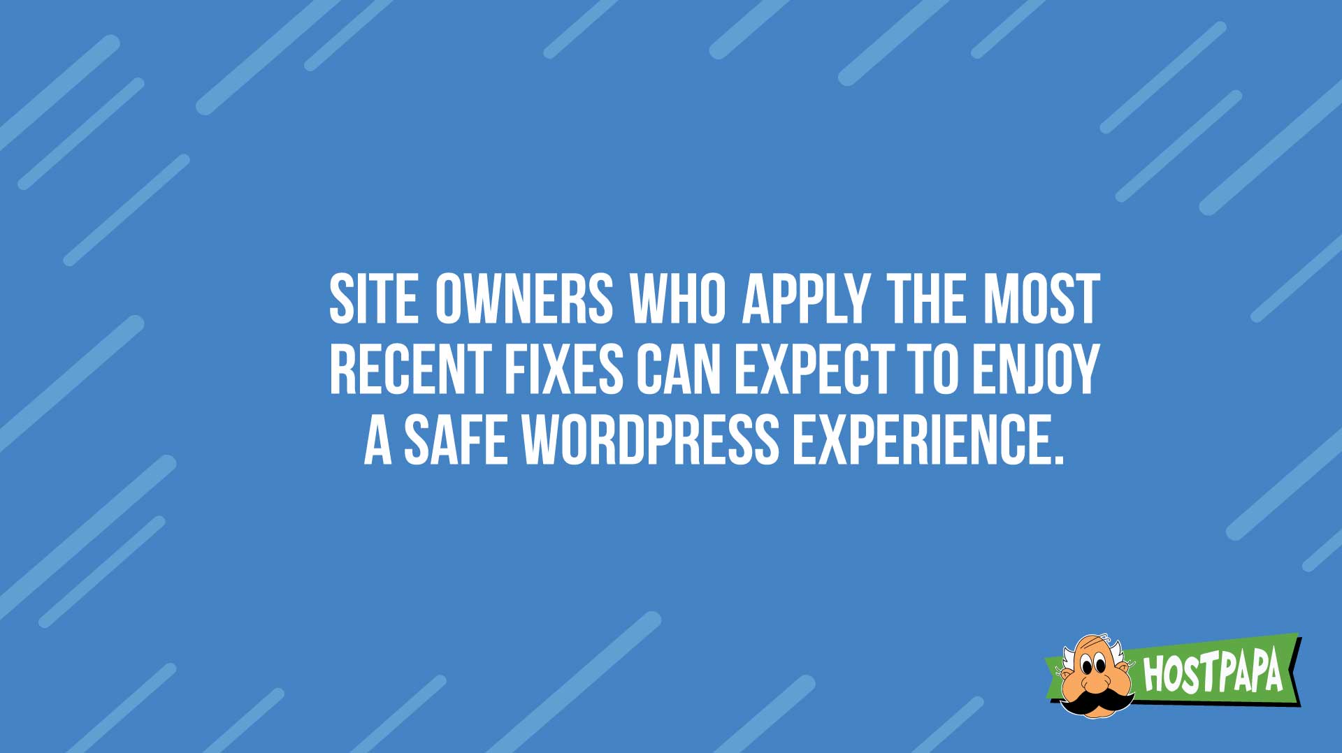 Site owners who use the most recent fixes enjoy a safe WordPress experience