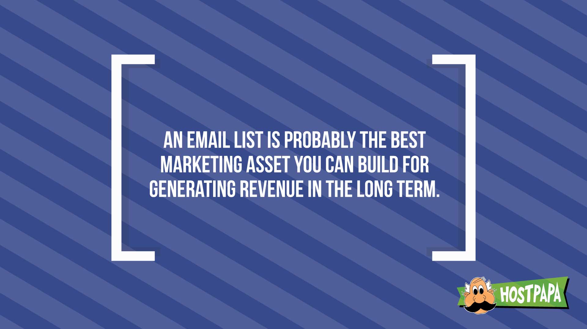 An email list is probably the best marketing asset you can build for generating revenue in the long term