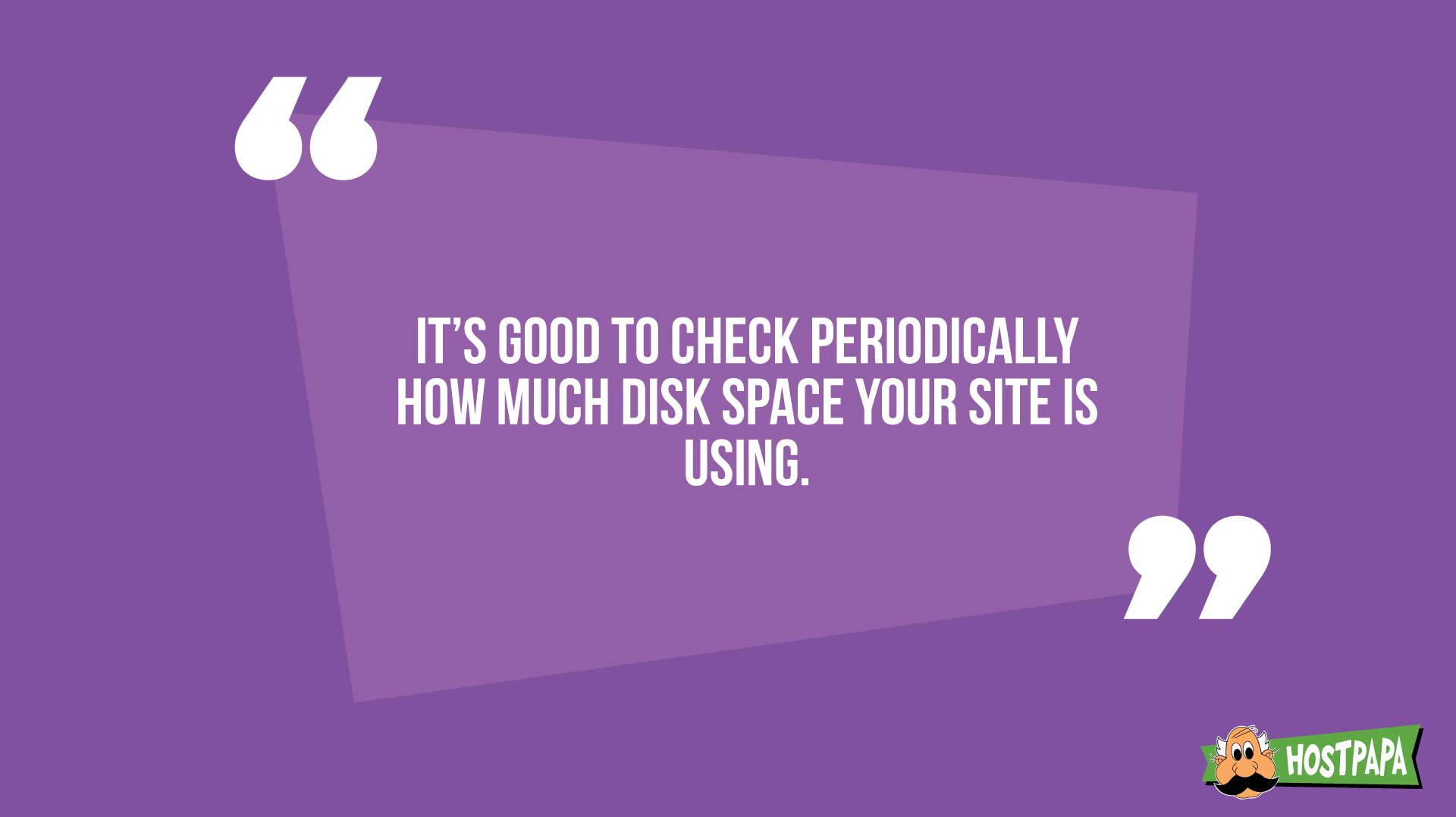 It's good to check periodically how much disk space your site is using