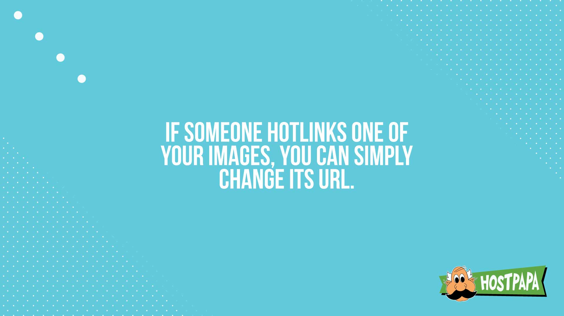 If someone hotlinks one of your images, you can simply change its url.