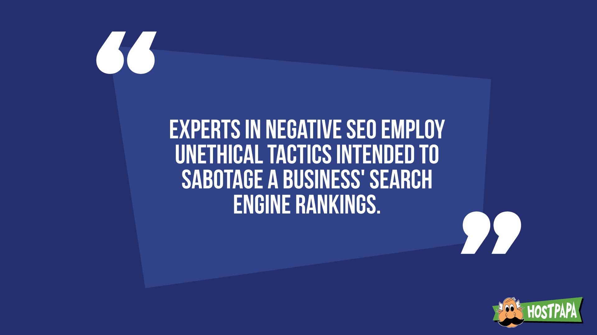 Experts in negative SEO employ unethical tactics intended to sabotage a business' search engine rankings