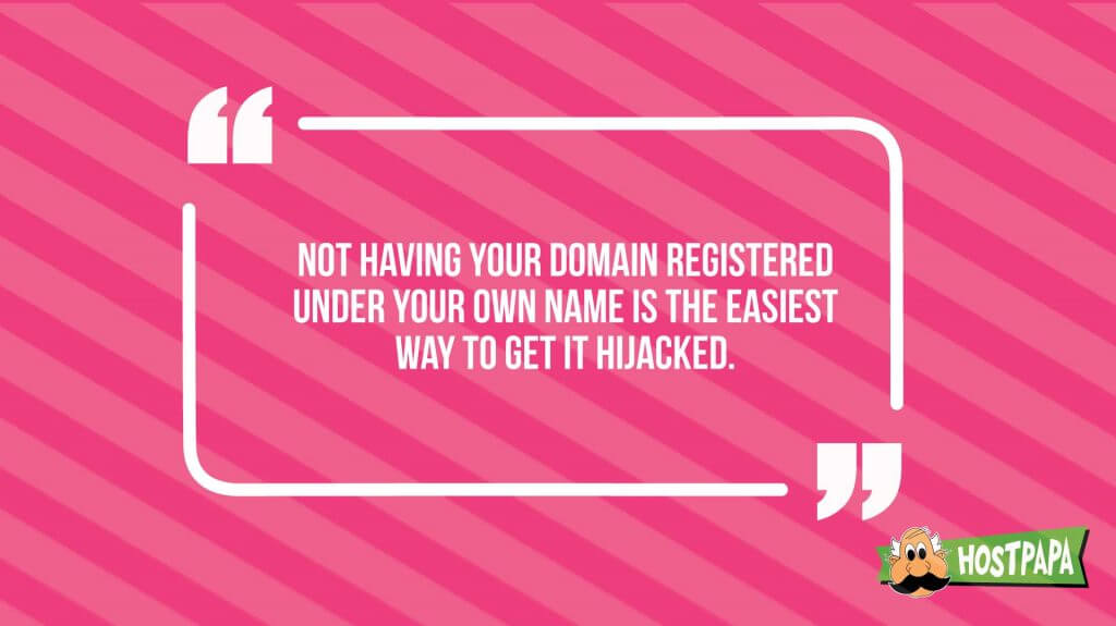 Not having your domain registered under your own name is the easiest way to get it hacked