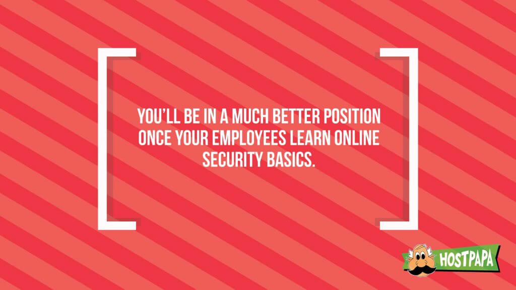 You'll be in a much better position once your employees learn online security basics