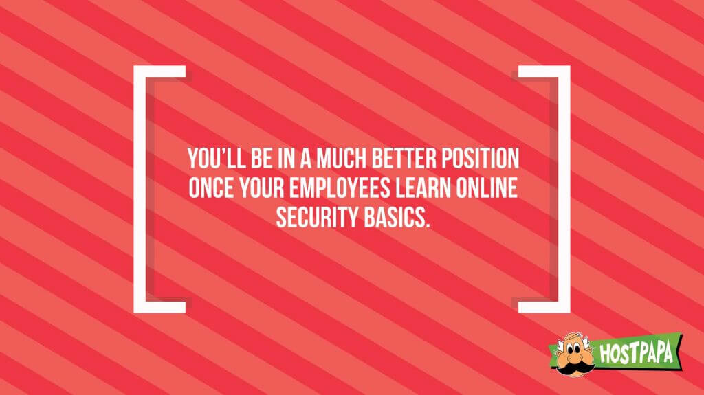 You'll be in a much better position once your employees learn online security basics