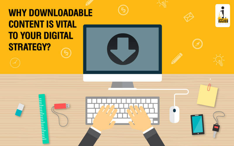 Why downloadable content is vital to your digital strategy?