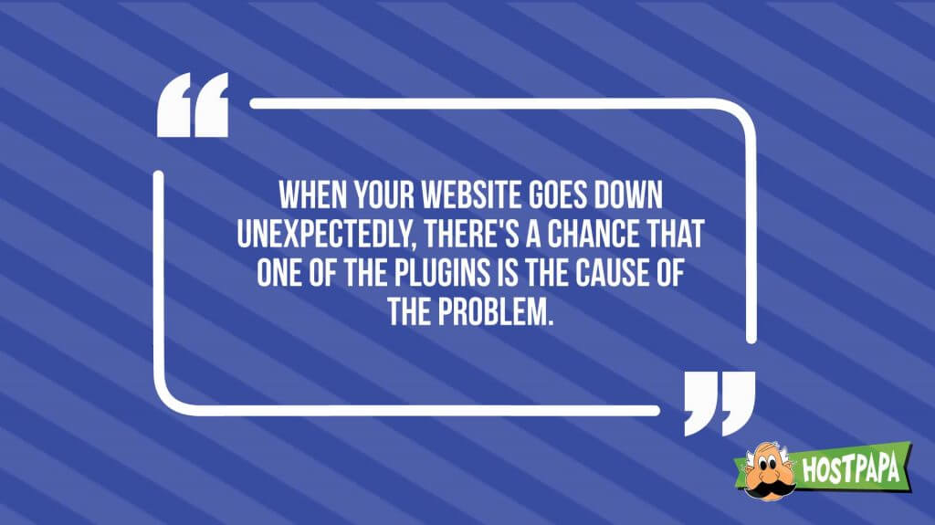 When your website goes down unexpectedly, there's a chance that one of the plugins is the cause of the problem