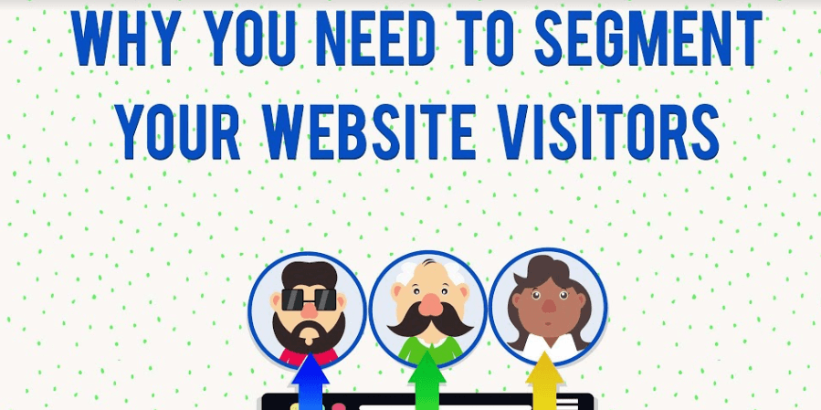 Why You Need To Segment Your Website Visitors