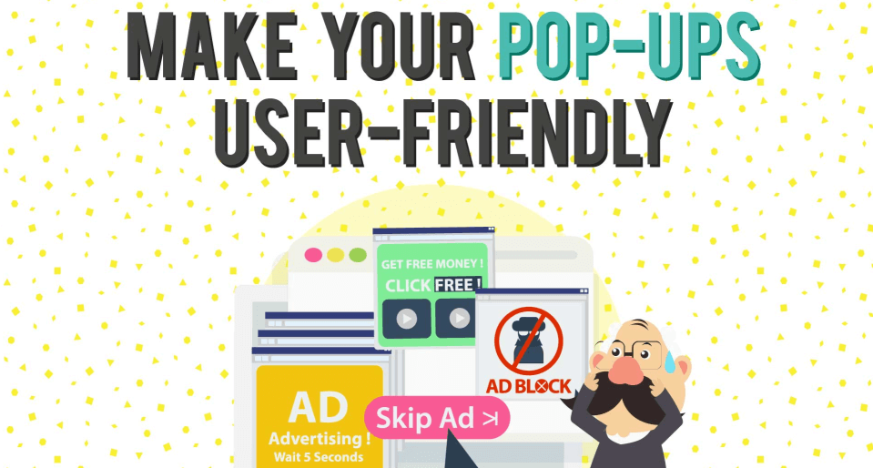 Make your pop-ups user-friendly