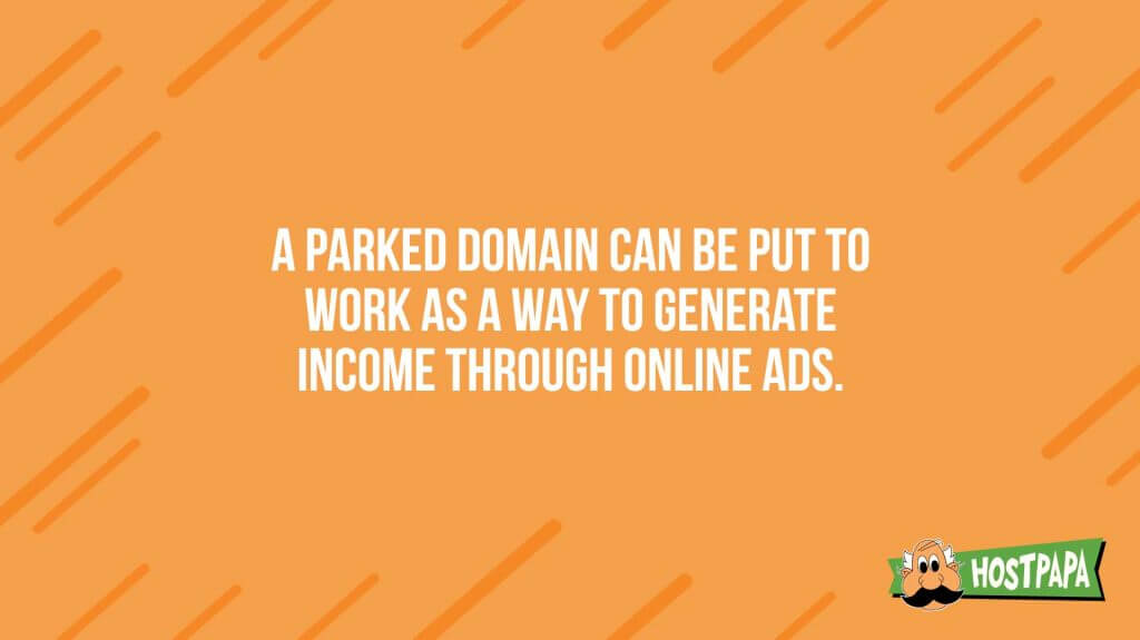 A parked domain can be put to work as a way to generate income through online ads