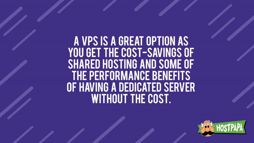 VPS is a great option to safe money and to have the features of a dedicated server
