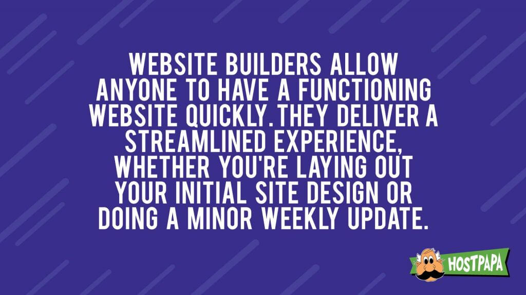 Website builders allow anyone to have a functioning website quickly. They deliver a streamlined experience, whether you're laying out your initial site design or doing a minor weekly update