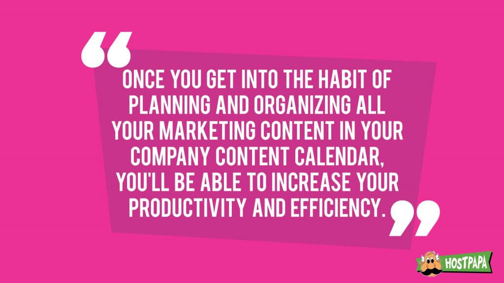 Get into the habit of planning and organizing all your marketing content