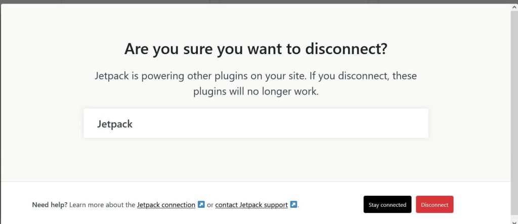 On the connection management page, click on the Disconnect Jetpack button. Confirm the action by clicking Disconnect when prompted.